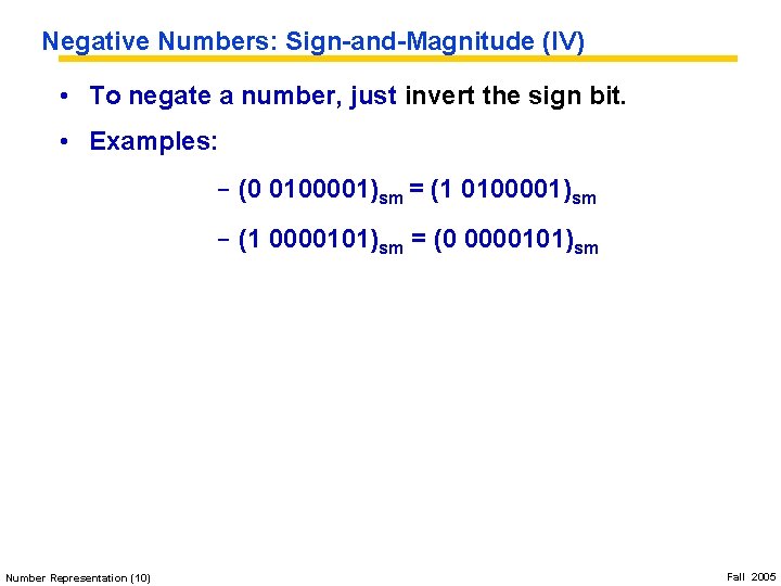 Negative Numbers: Sign-and-Magnitude (IV) • To negate a number, just invert the sign bit.