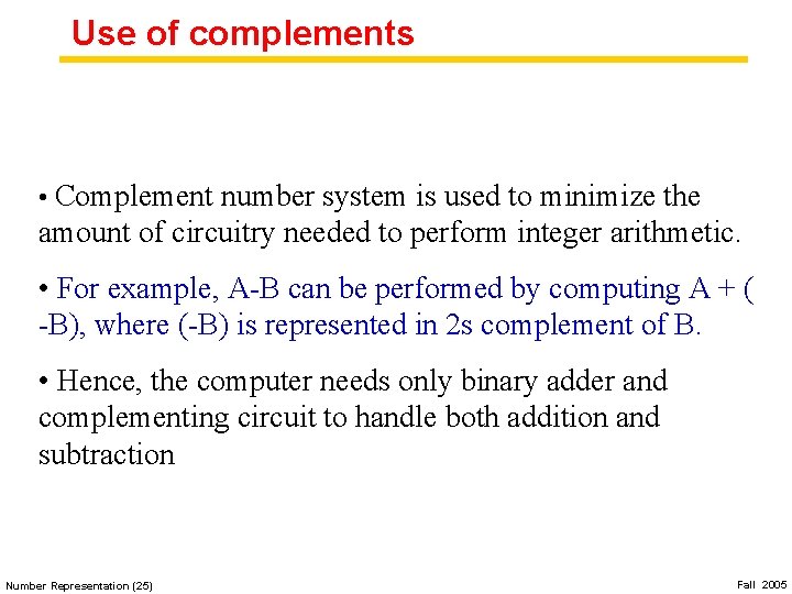 Use of complements • Complement number system is used to minimize the amount of