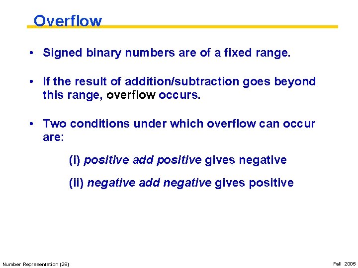 Overflow • Signed binary numbers are of a fixed range. • If the result