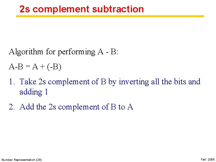 2 s complement subtraction Algorithm for performing A - B: A-B = A +
