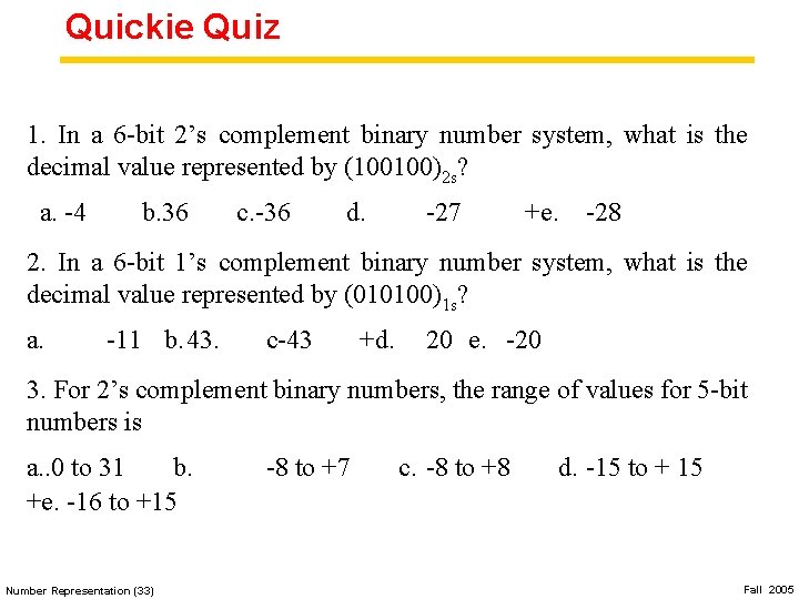 Quickie Quiz 1. In a 6 -bit 2’s complement binary number system, what is