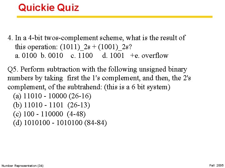 Quickie Quiz 4. In a 4 -bit twos-complement scheme, what is the result of