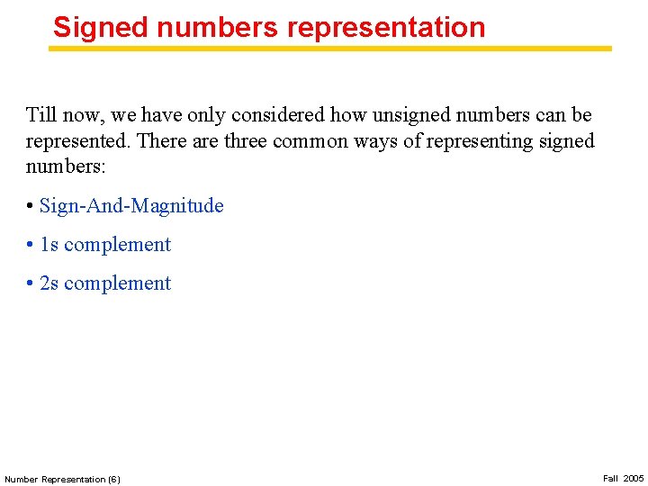 Signed numbers representation Till now, we have only considered how unsigned numbers can be