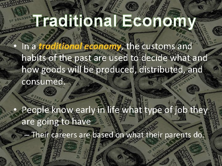 Traditional Economy • In a traditional economy, the customs and habits of the past