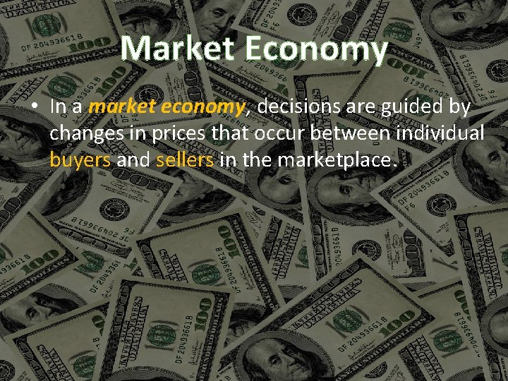 Market Economy • In a market economy, decisions are guided by changes in prices