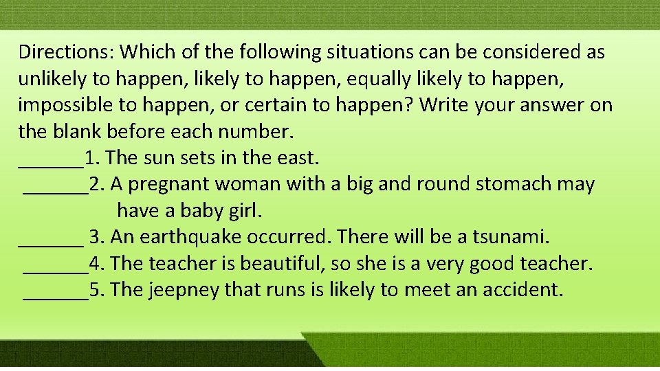 Directions: Which of the following situations can be considered as unlikely to happen, equally Directions: Which of the following situations can be considered as unlikely to happen, equally