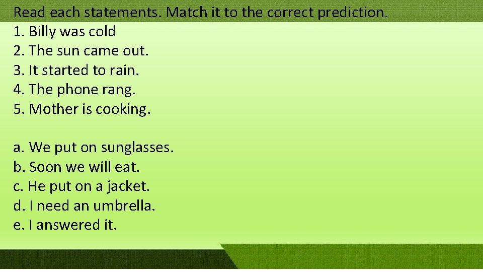 Read each statements. Match it to the correct prediction. 1. Billy was cold 2. Read each statements. Match it to the correct prediction. 1. Billy was cold 2.