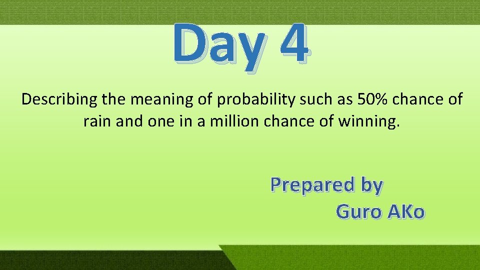 Day 4 Describing the meaning of probability such as 50% chance of rain and Day 4 Describing the meaning of probability such as 50% chance of rain and