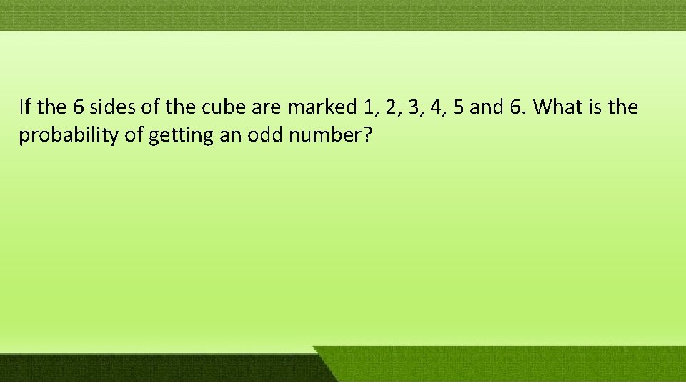 If the 6 sides of the cube are marked 1, 2, 3, 4, 5 If the 6 sides of the cube are marked 1, 2, 3, 4, 5