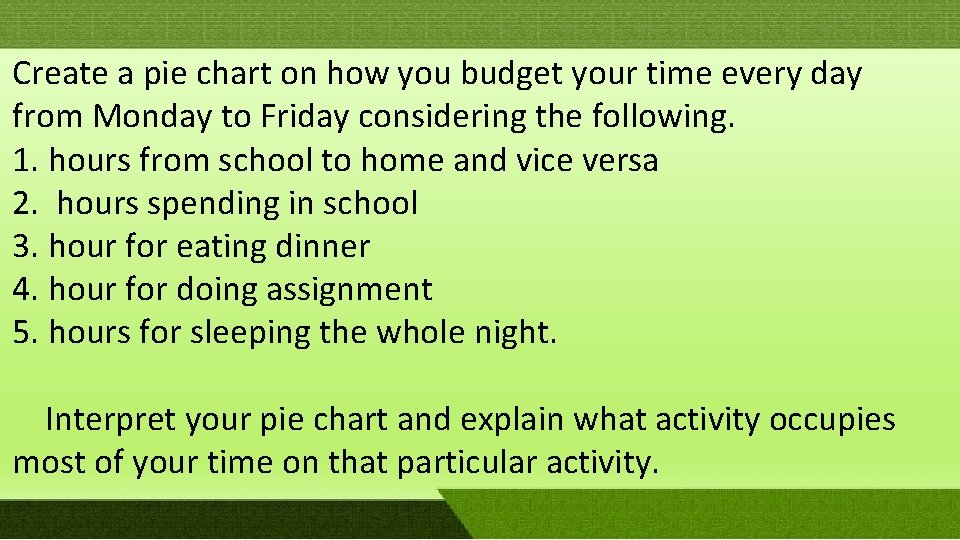 Create a pie chart on how you budget your time every day from Monday Create a pie chart on how you budget your time every day from Monday