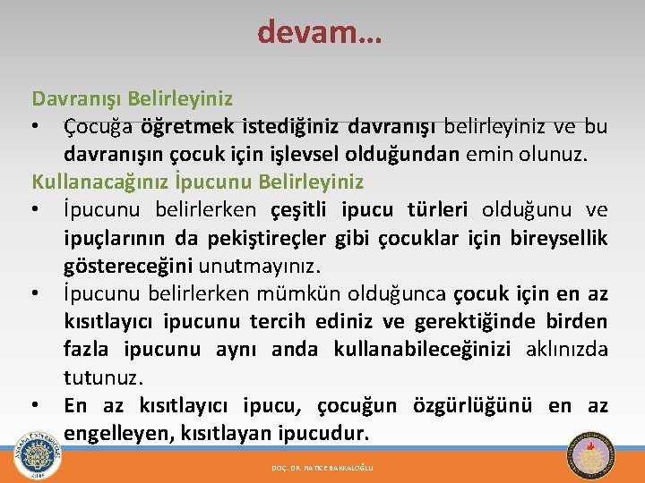 devam… Davranışı Belirleyiniz • Çocuğa öğretmek istediğiniz davranışı belirleyiniz ve bu davranışın çocuk için