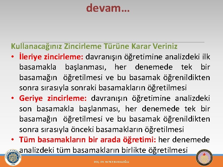 devam… Kullanacağınız Zincirleme Türüne Karar Veriniz • İleriye zincirleme: davranışın öğretimine analizdeki ilk basamakla