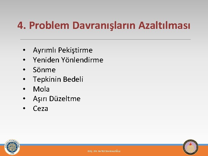 4. Problem Davranışların Azaltılması • • Ayrımlı Pekiştirme Yeniden Yönlendirme Sönme Tepkinin Bedeli Mola