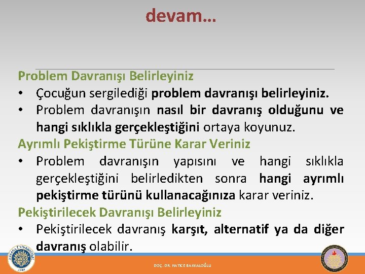 devam… Problem Davranışı Belirleyiniz • Çocuğun sergilediği problem davranışı belirleyiniz. • Problem davranışın nasıl