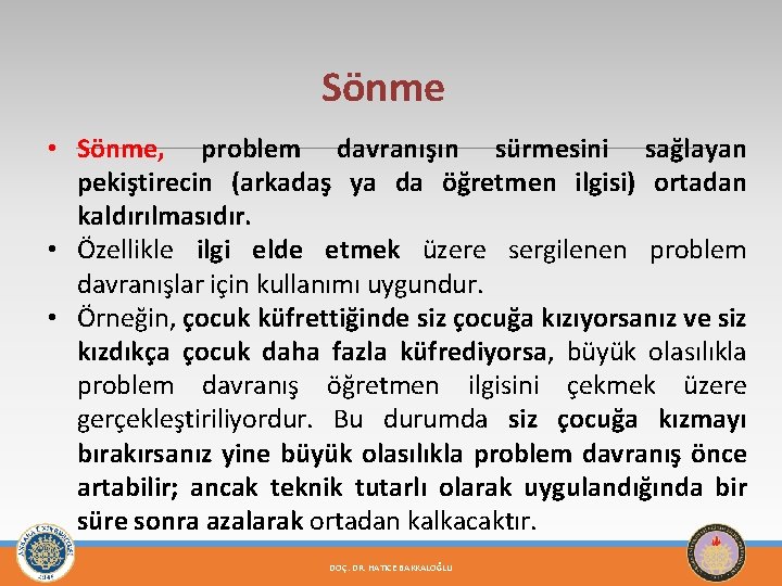 Sönme • Sönme, problem davranışın sürmesini sağlayan pekiştirecin (arkadaş ya da öğretmen ilgisi) ortadan