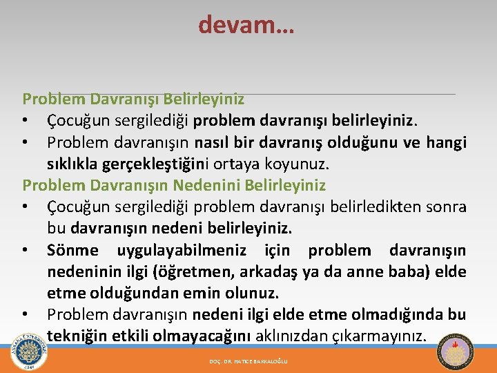 devam… Problem Davranışı Belirleyiniz • Çocuğun sergilediği problem davranışı belirleyiniz. • Problem davranışın nasıl