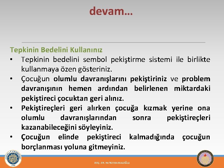 devam… Tepkinin Bedelini Kullanınız • Tepkinin bedelini sembol pekiştirme sistemi ile birlikte kullanmaya özen