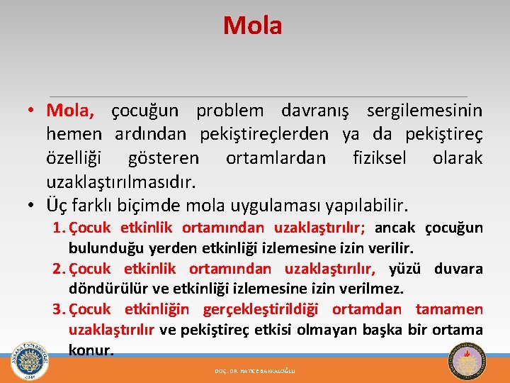 Mola • Mola, çocuğun problem davranış sergilemesinin hemen ardından pekiştireçlerden ya da pekiştireç özelliği