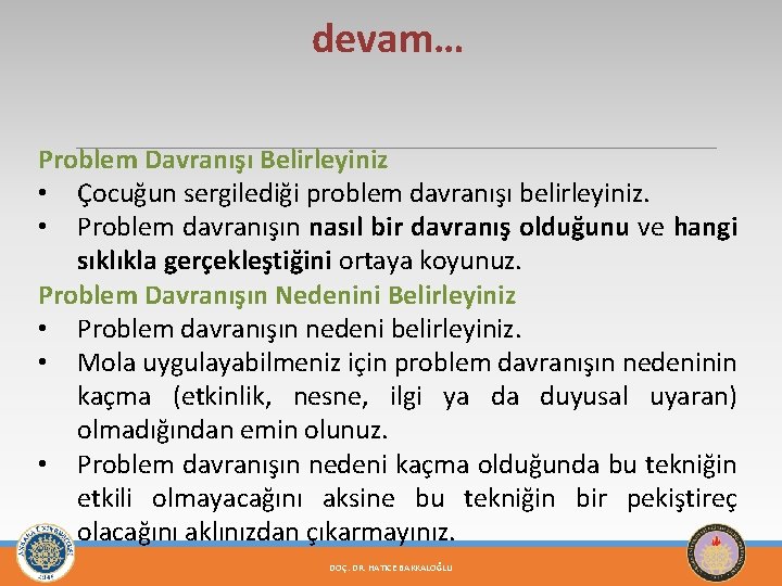 devam… Problem Davranışı Belirleyiniz • Çocuğun sergilediği problem davranışı belirleyiniz. • Problem davranışın nasıl