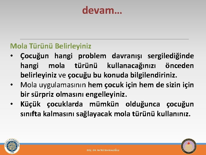 devam… Mola Türünü Belirleyiniz • Çocuğun hangi problem davranışı sergilediğinde hangi mola türünü kullanacağınızı