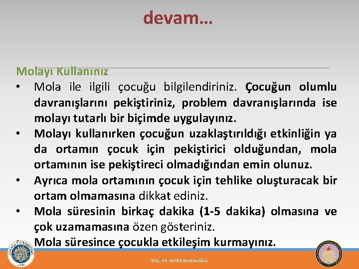 devam… Molayı Kullanınız • Mola ile ilgili çocuğu bilgilendiriniz. Çocuğun olumlu davranışlarını pekiştiriniz, problem