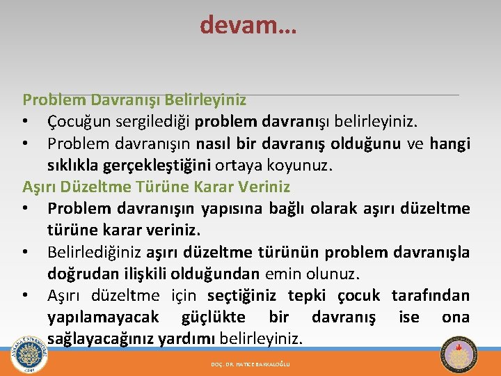 devam… Problem Davranışı Belirleyiniz • Çocuğun sergilediği problem davranışı belirleyiniz. • Problem davranışın nasıl