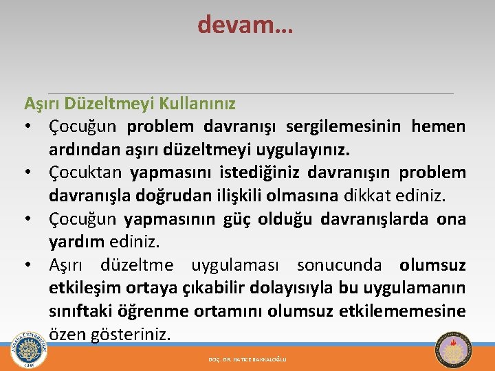 devam… Aşırı Düzeltmeyi Kullanınız • Çocuğun problem davranışı sergilemesinin hemen ardından aşırı düzeltmeyi uygulayınız.