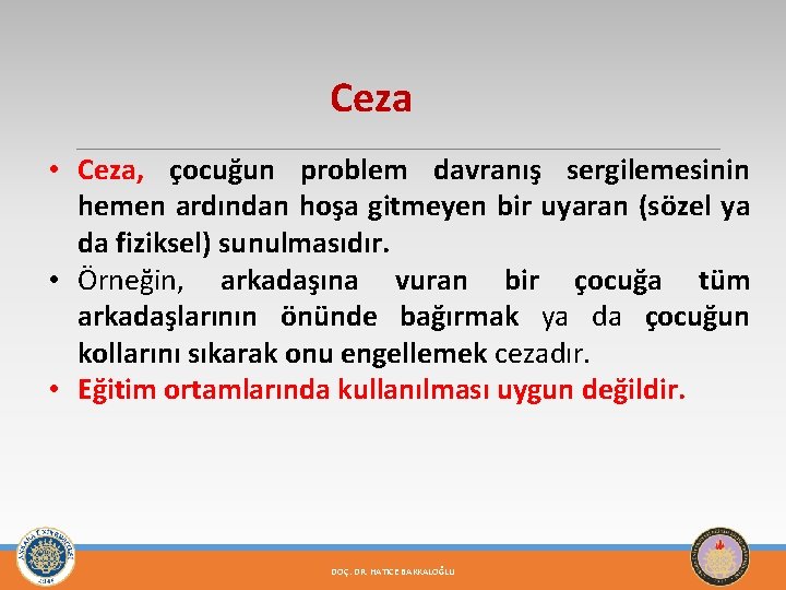 Ceza • Ceza, çocuğun problem davranış sergilemesinin hemen ardından hoşa gitmeyen bir uyaran (sözel