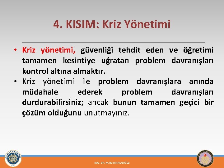 4. KISIM: Kriz Yönetimi • Kriz yönetimi, güvenliği tehdit eden ve öğretimi tamamen kesintiye