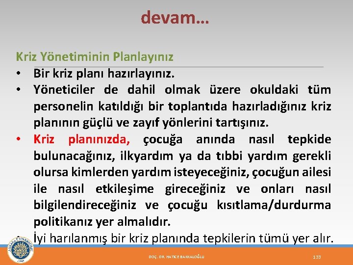 devam… Kriz Yönetiminin Planlayınız • Bir kriz planı hazırlayınız. • Yöneticiler de dahil olmak