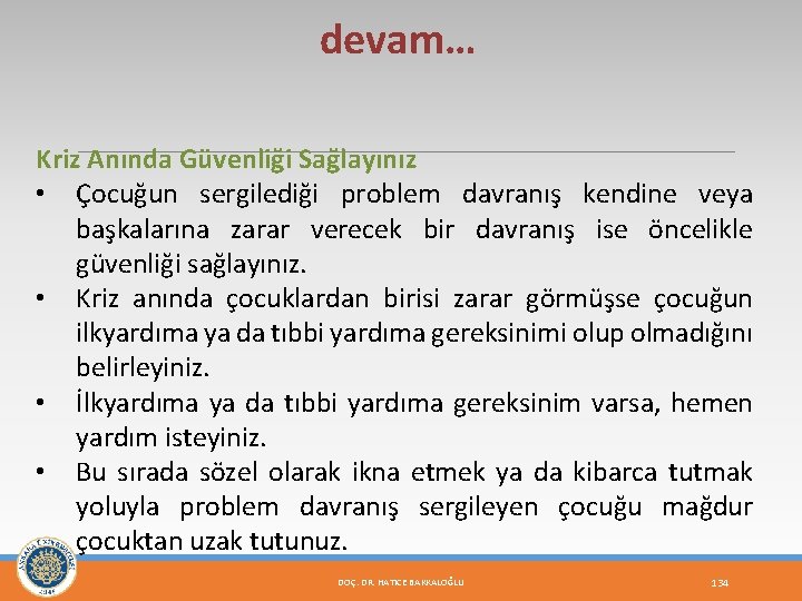 devam… Kriz Anında Güvenliği Sağlayınız • Çocuğun sergilediği problem davranış kendine veya başkalarına zarar