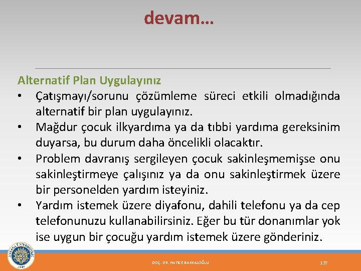 devam… Alternatif Plan Uygulayınız • Çatışmayı/sorunu çözümleme süreci etkili olmadığında alternatif bir plan uygulayınız.