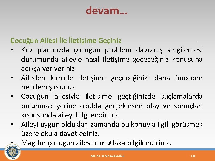 devam… Çocuğun Ailesi İletişime Geçiniz • Kriz planınızda çocuğun problem davranış sergilemesi durumunda aileyle