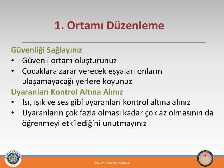 1. Ortamı Düzenleme Güvenliği Sağlayınız • Güvenli ortam oluşturunuz • Çocuklara zarar verecek eşyaları