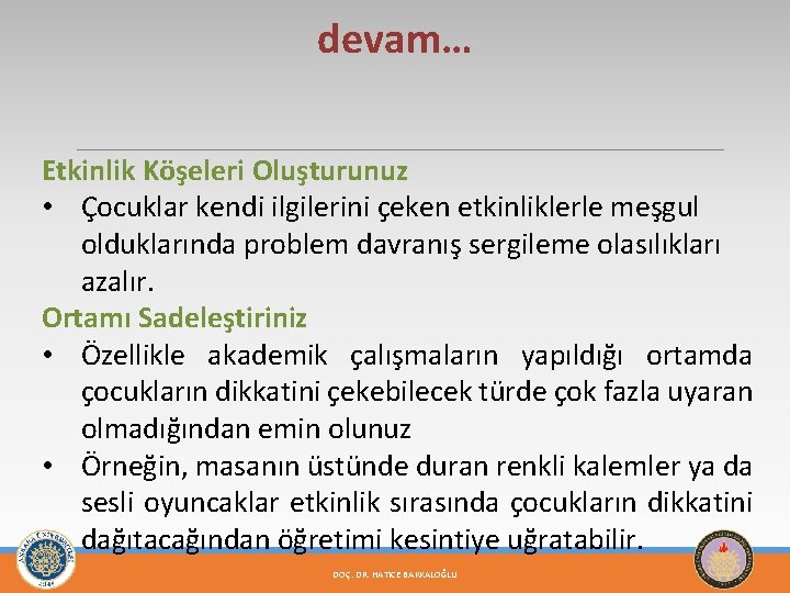 devam… Etkinlik Köşeleri Oluşturunuz • Çocuklar kendi ilgilerini çeken etkinliklerle meşgul olduklarında problem davranış