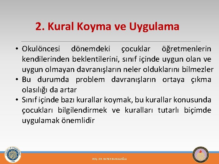 2. Kural Koyma ve Uygulama • Okulöncesi dönemdeki çocuklar öğretmenlerin kendilerinden beklentilerini, sınıf içinde