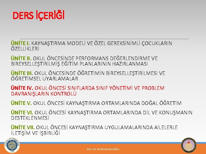 DERS İÇERİĞİ ÜNİTE I. KAYNAŞTIRMA MODELİ VE ÖZEL GEREKSİNİMLİ ÇOCUKLARIN ÖZELLİKLERİ ÜNİTE II. OKUL