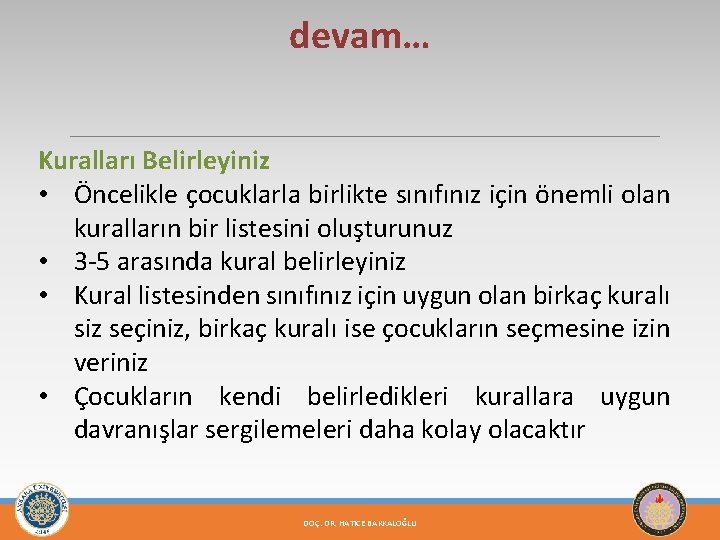 devam… Kuralları Belirleyiniz • Öncelikle çocuklarla birlikte sınıfınız için önemli olan kuralların bir listesini