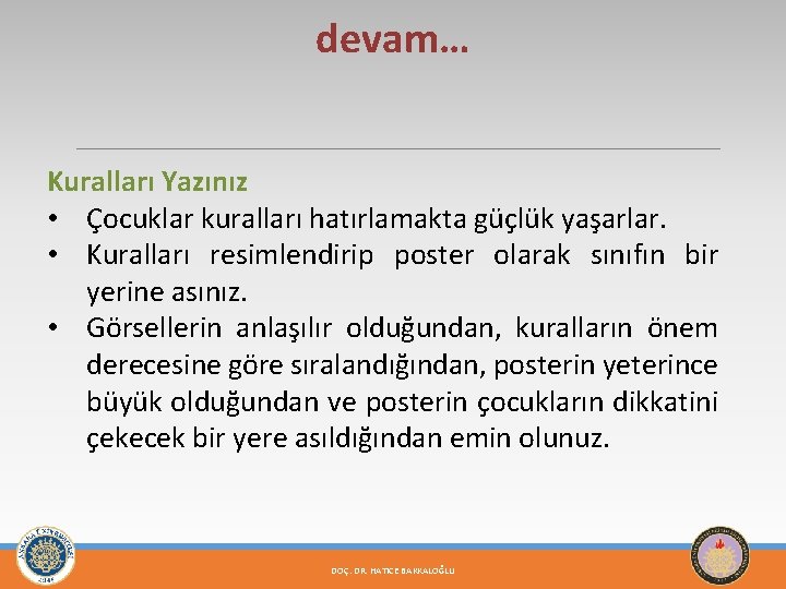 devam… Kuralları Yazınız • Çocuklar kuralları hatırlamakta güçlük yaşarlar. • Kuralları resimlendirip poster olarak