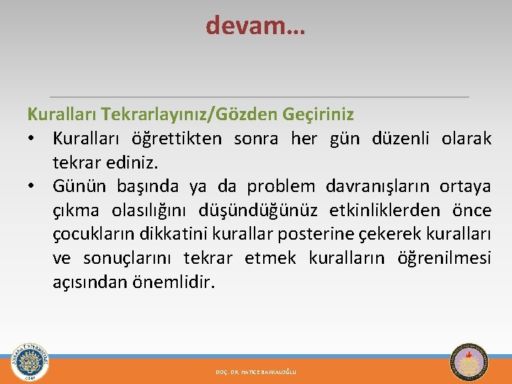 devam… Kuralları Tekrarlayınız/Gözden Geçiriniz • Kuralları öğrettikten sonra her gün düzenli olarak tekrar ediniz.