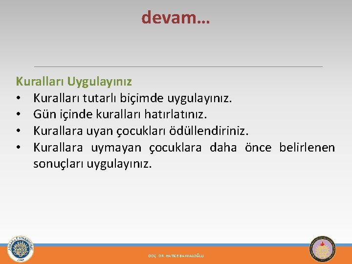 devam… Kuralları Uygulayınız • Kuralları tutarlı biçimde uygulayınız. • Gün içinde kuralları hatırlatınız. •