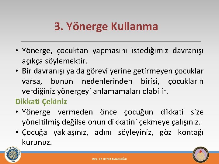 3. Yönerge Kullanma • Yönerge, çocuktan yapmasını istediğimiz davranışı açıkça söylemektir. • Bir davranışı