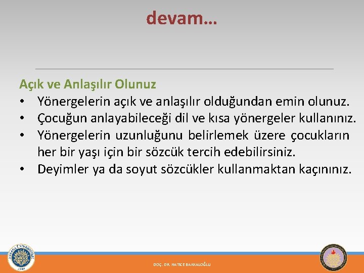 devam… Açık ve Anlaşılır Olunuz • Yönergelerin açık ve anlaşılır olduğundan emin olunuz. •