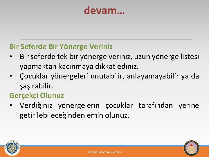 devam… Bir Seferde Bir Yönerge Veriniz • Bir seferde tek bir yönerge veriniz, uzun