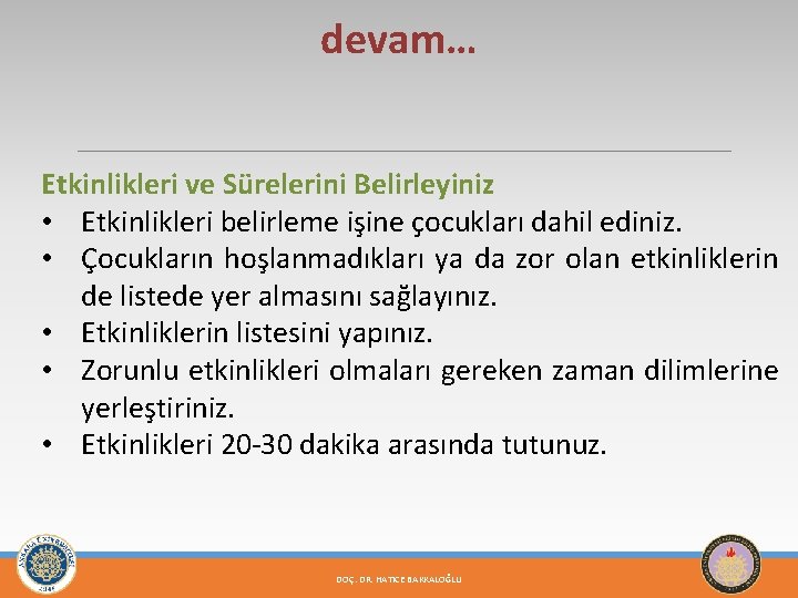 devam… Etkinlikleri ve Sürelerini Belirleyiniz • Etkinlikleri belirleme işine çocukları dahil ediniz. • Çocukların