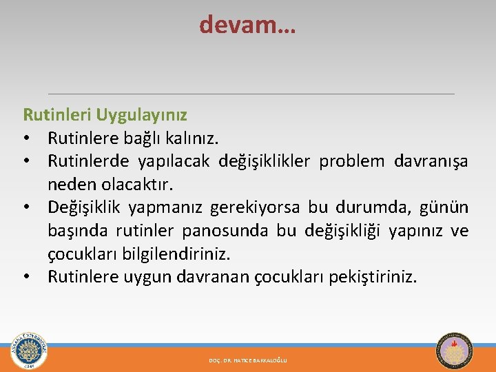 devam… Rutinleri Uygulayınız • Rutinlere bağlı kalınız. • Rutinlerde yapılacak değişiklikler problem davranışa neden