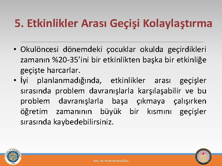 5. Etkinlikler Arası Geçişi Kolaylaştırma • Okulöncesi dönemdeki çocuklar okulda geçirdikleri zamanın %20 -35’ini