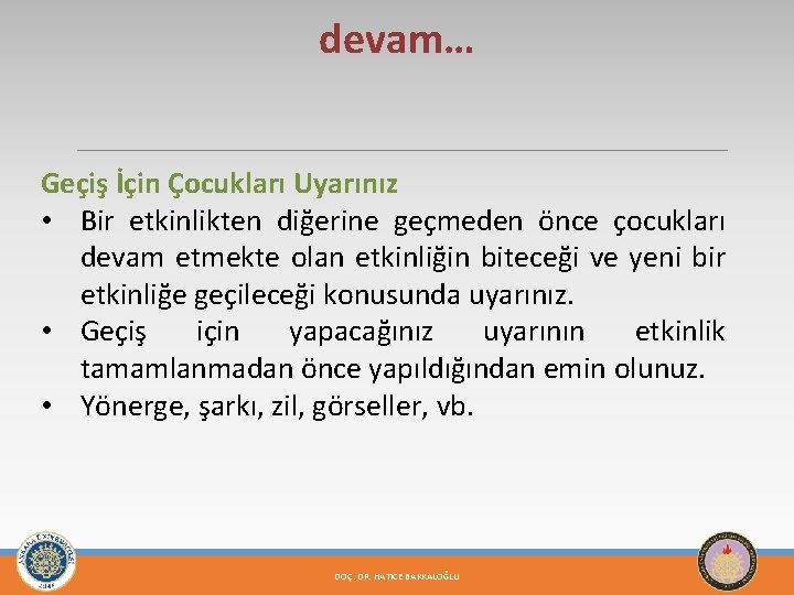 devam… Geçiş İçin Çocukları Uyarınız • Bir etkinlikten diğerine geçmeden önce çocukları devam etmekte