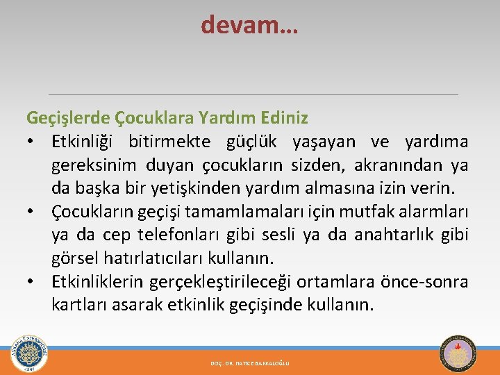 devam… Geçişlerde Çocuklara Yardım Ediniz • Etkinliği bitirmekte güçlük yaşayan ve yardıma gereksinim duyan