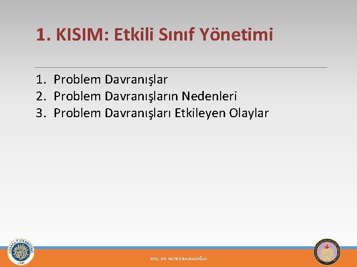 1. KISIM: Etkili Sınıf Yönetimi 1. Problem Davranışlar 2. Problem Davranışların Nedenleri 3. Problem